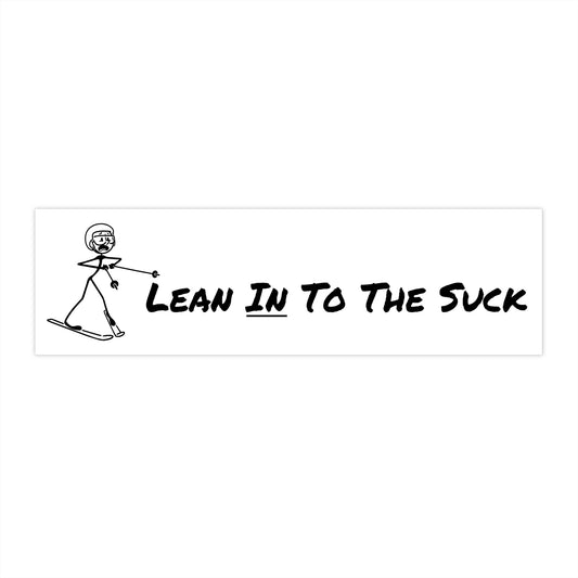Lean In To The Suck Bumper Sticker